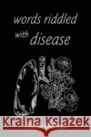 Words Riddled with Disease Nicole Oldham 9781804396179 Olympia Publishers