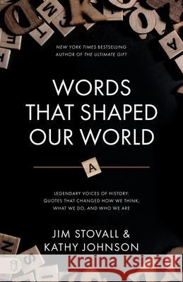 Words That Shaped Our World: Legendary Voices of History: Quotes That Changed How We Think, What We Do, and Who We Are Jim Stovall Kathy Johnson 9781640954151 Sound Wisdom - książka