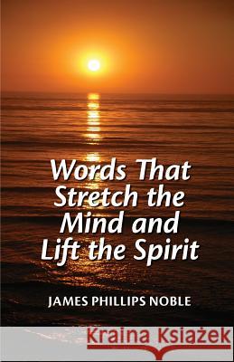 Words that Stretch the Mind and Lift the Spirit Noble, James Phillips 9781603069878 Not Avail - książka