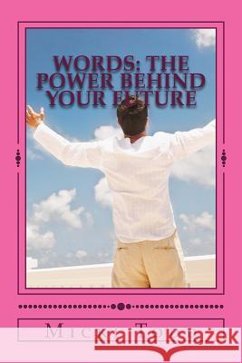 Words: The Power Behind Your Future Micki Todd 9781540728012 Createspace Independent Publishing Platform - książka