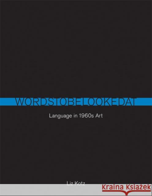 Words to Be Looked at: Language in 1960s Art Kotz, Liz 9780262514033 MIT Press (MA) - książka