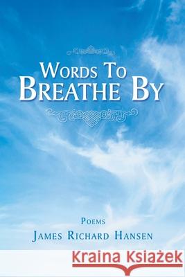 Words to Breathe By James Richard Hansen 9781728363813 Authorhouse - książka