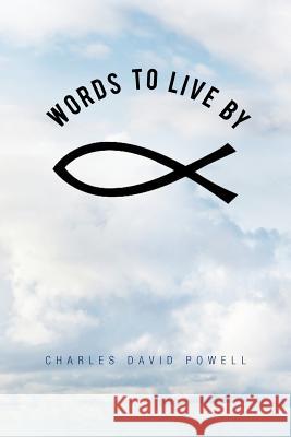 Words to Live by Charles David Powell 9781462055159 iUniverse.com - książka