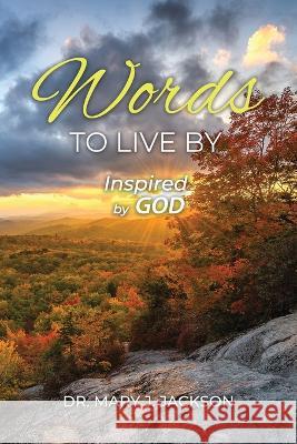 Words to Live By Mary J. Jackson 9781959579311 Authors' Tranquility Press - książka