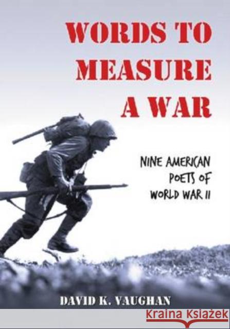 Words to Measure a War: Nine American Poets of World War II Vaughan, David K. 9780786443062 McFarland & Company - książka