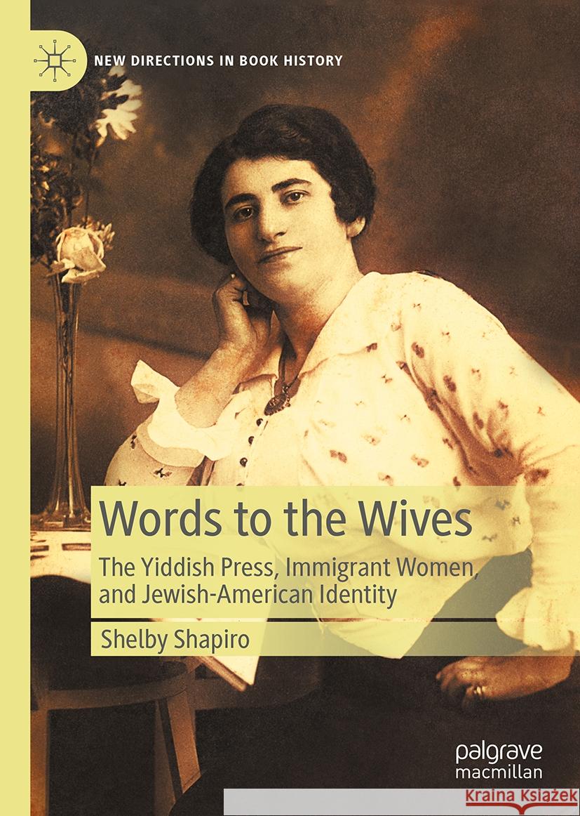 Words to the Wives: The Yiddish Press, Immigrant Women, and Jewish-American Identity Shelby Shapiro 9783031499401 Palgrave MacMillan - książka