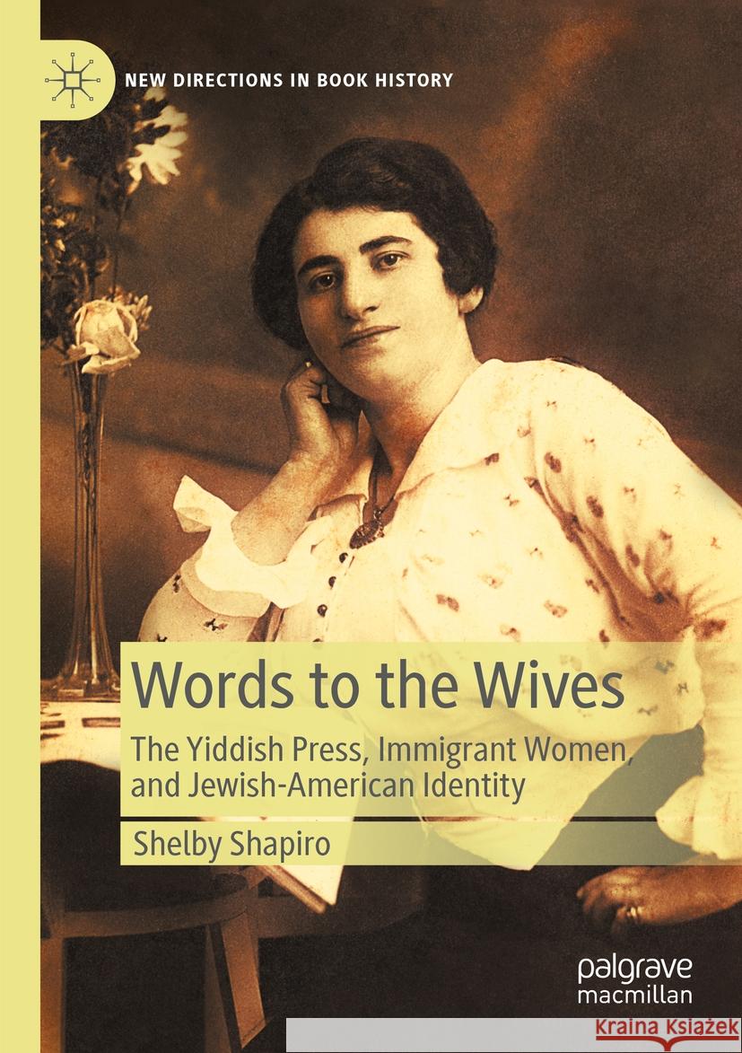 Words to the Wives: The Yiddish Press, Immigrant Women, and Jewish-American Identity Shelby Shapiro 9783031499432 Palgrave MacMillan - książka