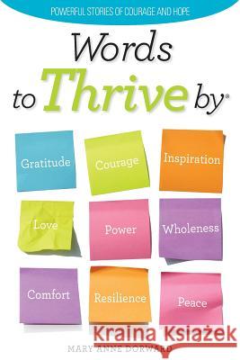 Words to Thrive By: Powerful Stories of Courage and Hope Dorward, Mary Anne 9781466450417 Createspace - książka