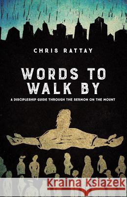 Words to Walk By: A Discipleship Guide Through the Sermon on the Mount Rattay, Chris 9780998366524 Servant Partners Press - książka
