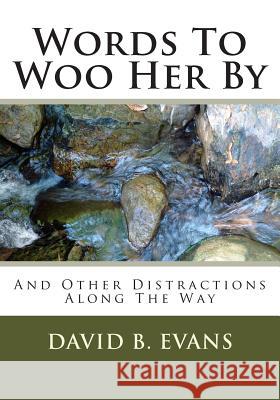 Words To Woo Her By: And Other Distractions Along The Way Evans, David B. 9781500792794 Createspace - książka