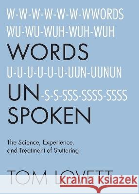 Words Unspoken: The Science, Experience, and Treatment of Stuttering Lovett, Tom 9798988069904 Tom Lovett - książka