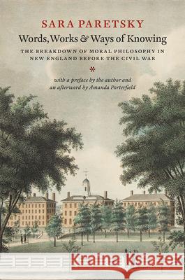 Words, Works, and Ways of Knowing: The Breakdown of Moral Philosophy in New England Before the Civil War Sara Paretsky Amanda Porterfield 9780226337746 University of Chicago Press - książka