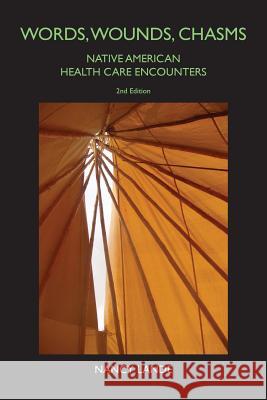 Words, Wounds, Chasms: Native American Health Care Encounters Nancy Lande 9781539617860 Createspace Independent Publishing Platform - książka