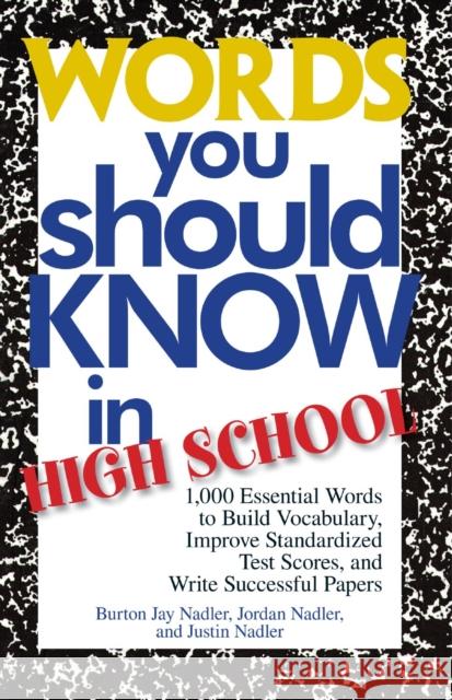 Words You Should Know in High School: 1000 Essential Words to Build Vocabulary, Improve Standardized Test Scores, and Write Successful Papers Burton Jay Nadler 9781593372941 Adams Media Corporation - książka