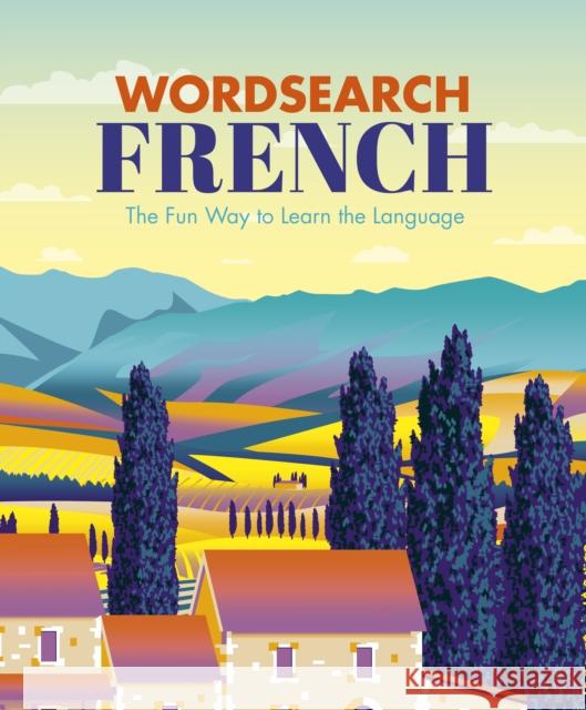 Wordsearch French: The Fun Way to Learn the Language Eric Saunders 9781839402029 Arcturus Publishing Ltd - książka