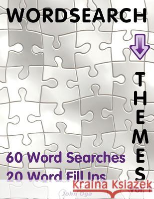 Wordsearch Themes: 60 Word Searches, 20 Word Fill Ins, Volume 1 John Oga 9781540705914 Createspace Independent Publishing Platform - książka