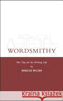 Wordsmithy: Hot Tips for the Writing Life Douglas Wilson 9781591280996 Canon Press - książka