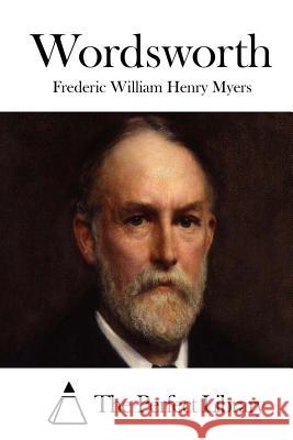 Wordsworth Frederic William Henry Myers The Perfect Library 9781512270532 Createspace - książka