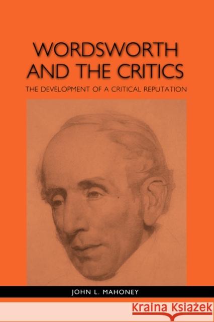 Wordsworth and the Critics: The Development of a Critical Reputation Mahoney, John L. 9781571130907 Camden House (NY) - książka