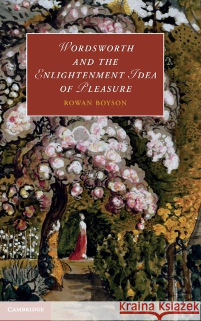 Wordsworth and the Enlightenment Idea of Pleasure Rowan Boyson 9781107023307  - książka