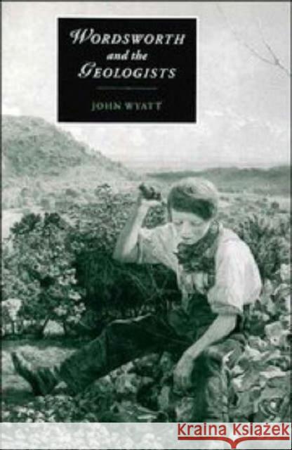 Wordsworth and the Geologists John Wyatt (West Sussex Institute of Higher Education) 9780521472593 Cambridge University Press - książka