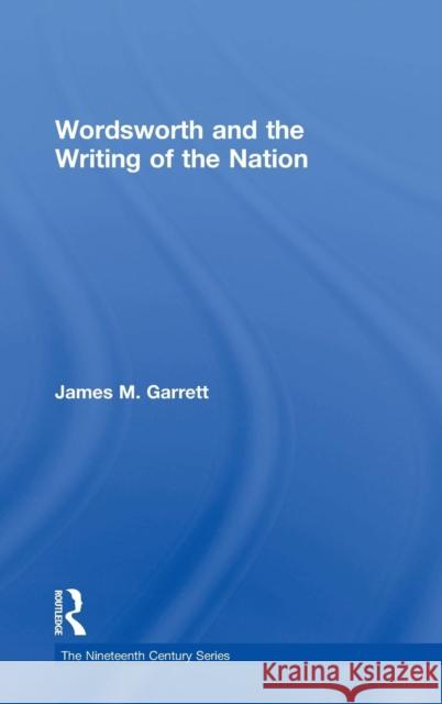 Wordsworth and the Writing of the Nation James M. Garrett   9780754657835 Ashgate Publishing Limited - książka