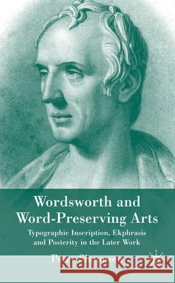 Wordsworth and Word-Preserving Arts: Typographic Inscription, Ekphrasis and Posterity in the Later Work Simonsen, P. 9780230524811 Palgrave MacMillan - książka