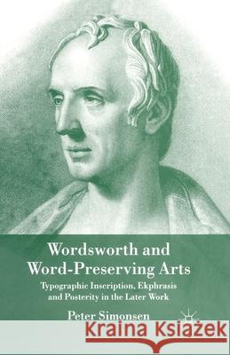 Wordsworth and Word-Preserving Arts: Typographic Inscription, Ekphrasis and Posterity in the Later Work Simonsen, P. 9781349357246 Palgrave Macmillan - książka