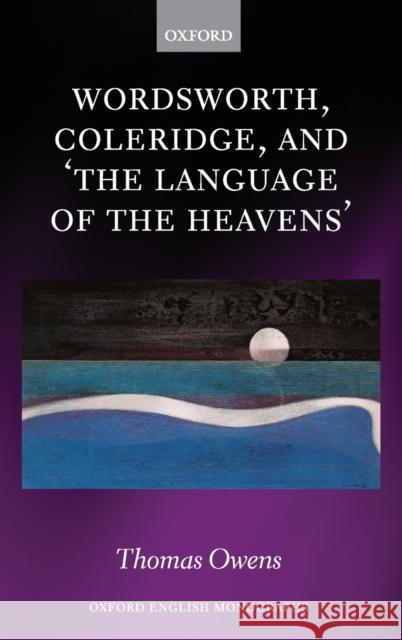 Wordsworth, Coleridge, and 'The Language of the Heavens' Owens, Thomas 9780198840862 Oxford University Press, USA - książka