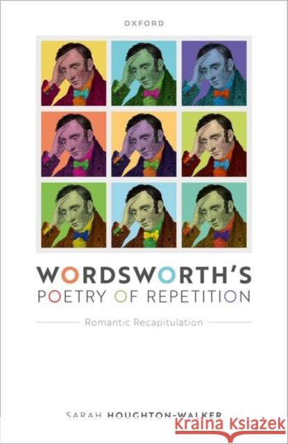 Wordsworth's Poetry of Repetition: Romantic Recapitulation  9780192870483 Oxford University Press - książka