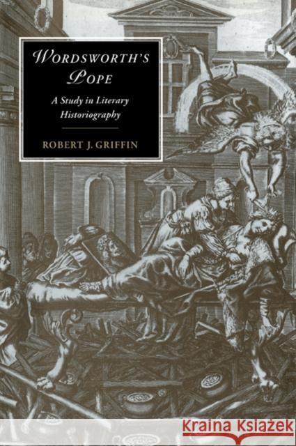 Wordsworth's Pope: A Study in Literary Historiography Griffin, Robert J. 9780521023825 Cambridge University Press - książka