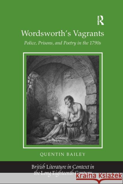 Wordsworth's Vagrants: Police, Prisons, and Poetry in the 1790s Quentin Bailey 9781032926391 Routledge - książka