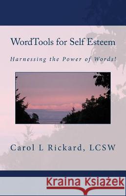 WordTools for Self Esteem: Harnessing the Power of Words! Rickard, Carol L. 9781947745063 Well Youniversity Publications - książka