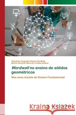 Wordwall no ensino de s?lidos geom?tricos Gleydson Augusto Gomes D Maria Gerlane Silva de Freitas Sobral 9786209065767 Novas Edicoes Academicas - książka