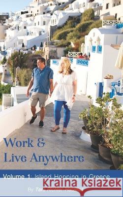 Work & Live Anywhere: Island Hopping in Greece Tara Richter-Hatzilias 9781954094260 Richter Publishing LLC - książka