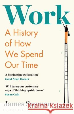 Work: A History of How We Spend Our Time James Suzman 9781526605023 Bloomsbury Publishing PLC - książka