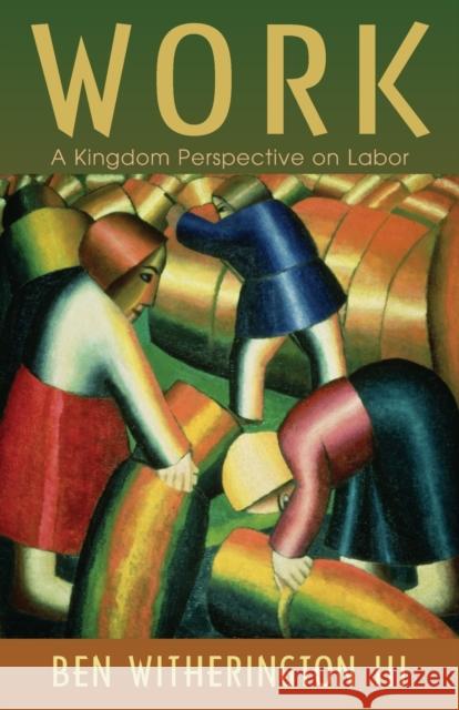 Work: A Kingdom Perspective on Labor Witherington, Ben 9780802865410 Wm. B. Eerdmans Publishing Company - książka