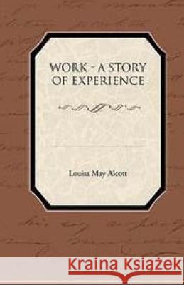 Work: A Story Of Experience Alcott, Louisa May 9781508978428 Createspace - książka