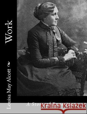 Work: A Story of Experience Louisa May Alcott 9781541322417 Createspace Independent Publishing Platform - książka