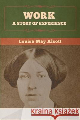 Work: A Story of Experience Louisa May Alcott 9781647995225 Bibliotech Press - książka