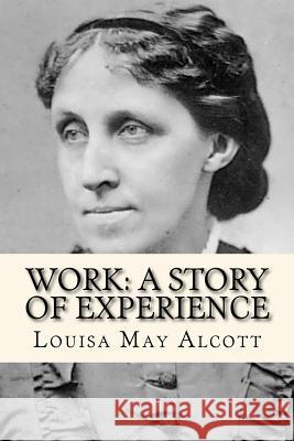 Work: A Story of Experience Louisa May Alcott 9781979733779 Createspace Independent Publishing Platform - książka