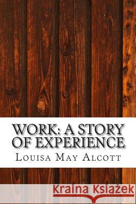 Work: A Story of Experience: (Louisa May Alcott Classics Collection) Louisa Ma 9781505532883 Createspace - książka