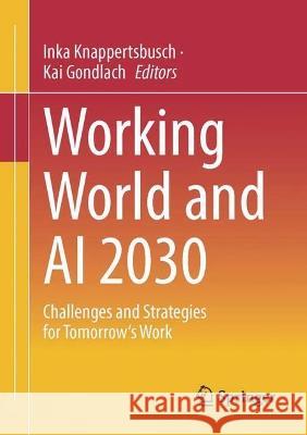 Work and AI 2030: Challenges and Strategies for Tomorrow's Work Inka Knappertsbusch Kai Gondlach 9783658402310 Springer - książka