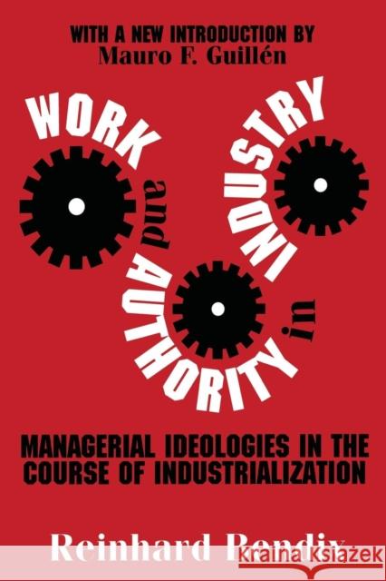 Work and Authority in Industry: Managerial Ideologies in the Course of Industrialization Bendix, Richard 9780765806680 Transaction Publishers - książka