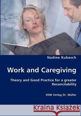 Work and Caregiving Nadine Kubesch 9783836425476 VDM Verlag Dr. Mueller E.K. - książka