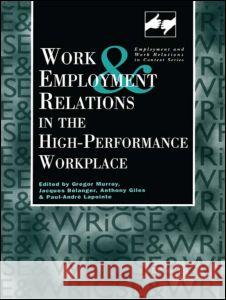 Work and Employment in the High Performance Workplace Giles Anthony Jacques Belanger Paul-Andre Lapointe 9780826447050 Taylor & Francis - książka