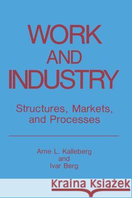 Work and Industry: Structures, Markets, and Processes Kalleberg, Arne L. 9781489935229 Springer - książka