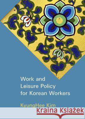 Work and Leisure Policy for Korean Workers Kyunghee Kim 9781443846196 Cambridge Scholars Publishing - książka
