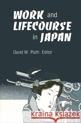 Work and Lifecourse in Japan David W. Plath Samuel J. Coleman Theodore F. Cook 9780873957052 State University of New York Press - książka