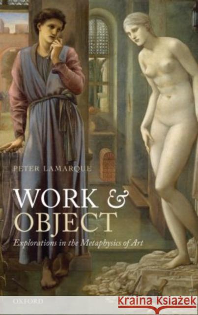 Work and Object: Explorations in the Metaphysics of Art Lamarque, Peter 9780199577460 Oxford University Press, USA - książka